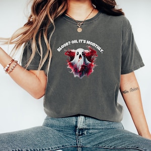 Blood? Oh, It’s Monthly Shirt, Comfort Colors® Funny Period Shirt, Menstruation Joke, Ghost Halloween Shirt, Trendy Gift for Women