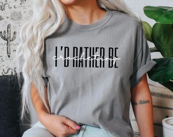 I'd Rather Be Crocheting Shirt  Comfort Colors® Go Away Gift For Coworker, Gift for Grandma, Funny Yarn Addict Tee for Hook & Loop Fan