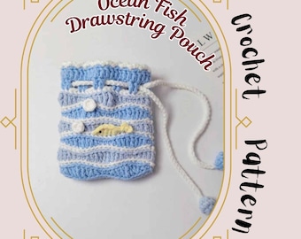 May include: Crocheted drawstring pouch with an ocean theme. The pouch is blue and white, with a wave pattern and a small yellow fish applique. The text "Ocean Fish Drawstring Pouch" and "Crochet Pattern" are visible.