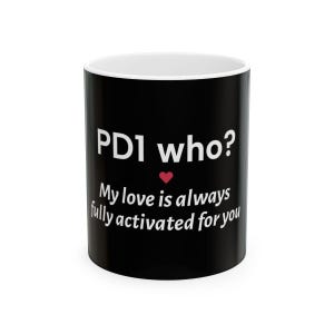 Funny Valentine&#39;s Mug for Immunologists- &quot;PD1 Who? My love is always fully activated for you&quot; - Science Humor gift for Immunology Lovers