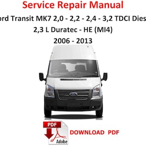 Puede incluir: Una furgoneta Ford Transit MK7 blanca con el texto "Service Repair Manual" en rojo sobre el vehículo. El texto debajo de la furgoneta dice "Ford Transit MK7 2,0 - 2,2 - 2,4 - 3,2 TDCI Diesel 2,3 L Duratec - HE (MI4) 2006 - 2013". Un botón de descarga rojo con el texto "PDF" está debajo de la furgoneta.
