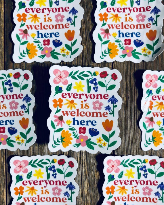 Everyone Is Welcome Here Sticker