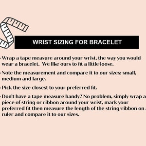 May include: A guide on how to measure your wrist for a bracelet. The text explains how to measure your wrist using a tape measure or string and how to compare your measurement to the sizes: small, medium, and large.