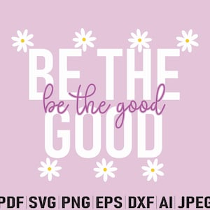 Be The Good SVG & PNG, encouragement svg, the good quote svg, Christian inspirational png, Bible Verse png, Be The Good Png Digital Download