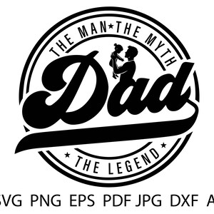 The Man The Myth The Legend svg png, Dad Svg, Father Svg, Best Dad Ever Svg, Daddy Svg, Dad Quote Svg, Dad Svg Designs, Cricut Cut Files