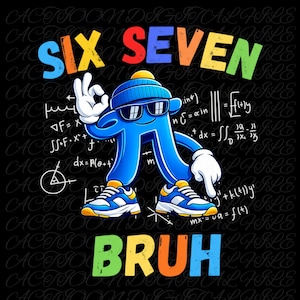 May include: A blue cartoon pi symbol wearing sunglasses and a beanie, giving an 'okay' hand gesture. The words 'SIX SEVEN' are above the pi symbol, and the word 'BRUH' is below. Math equations are in the background.