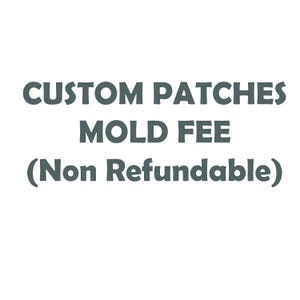 May include: Text that reads "CUSTOM PATCHES MOLD FEE (Non Refundable)".