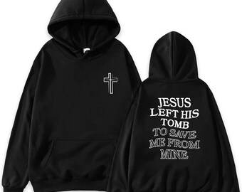 Jesus Left His Tomb To Save Me From Mine  Hoodie - Unisex
