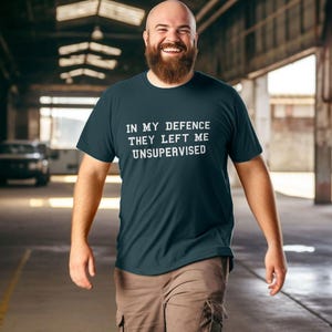 In My Defence They Left Me Unsupervised Funny Slogan T-shirt