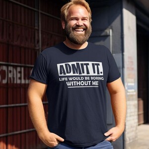 Admit It Life Would Be Boring Without Me Slogan Tee For Confident Friends