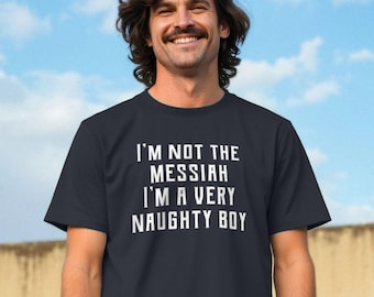 I'm Not The Messiah Very Naughty Boy Life Of Brian Quote T-shirt Monty Python Comedy Fan Tee