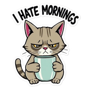 May include: A cartoon illustration of a grumpy cat holding a blue mug with the text "I HATE MORNINGS" above the cat.