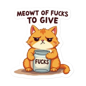 Sarcastic Grumpy Cat Vinyl Sticker: Meowt of F*cks - Funny Humor Decal