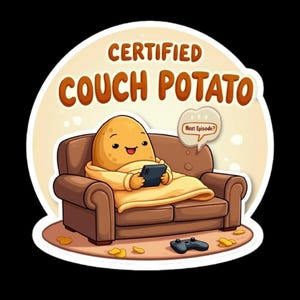 May include: A cartoon potato wearing a blanket and holding a phone sits on a brown couch. The couch has a speech bubble above it that says "Next Episode?" and the text "CERTIFIED COUCH POTATO" is above the couch.