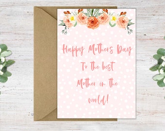 May include: A pink card with white polka dots and a floral border. The card says "Happy Mother's Day To the best Mother in the world!"