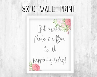 Funny Downloadable Wall Print - If it requires bra and pants its not happening
