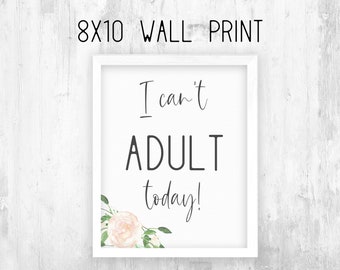 I can't Adult today - Printable Wall Sign