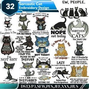 May include: A collection of 32 sarcastic cat embroidery designs featuring various black, grey, and orange cats with humorous text captions like Ew People, I Am Not Shy, and Mother of Cats, presented in a digital format with file extensions listed.