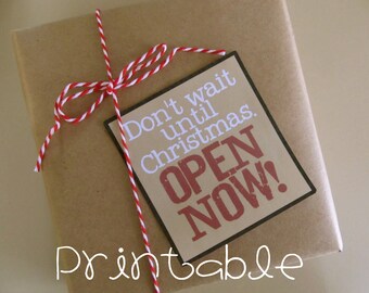 Printable- PDF- Don't Wait Open Now- Christmas Package Gift Tag