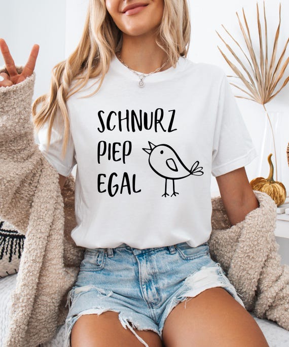 Schnurz Piep Egal T-Shirt, Geschenk Freundin Geburstag, JGA, Geburtstagsgeschenk, Muttertags Geschenk, Lustiger Spruch, Funny T-Shirt