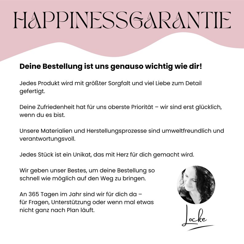 May include: A graphic with the text "HAPPINESSGARANTIE" in a decorative font. Below, text in German promises care in production, customer satisfaction, and environmental responsibility. A portrait of a woman and a signature are at the bottom.