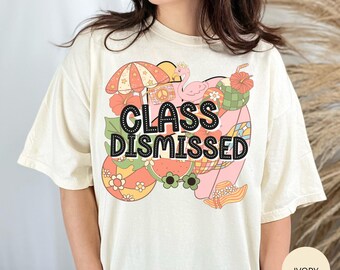 Class Dismissed Last Day of School Comfort Colors Teacher Shirt, Happy Last Day End of School Year Gift for Teacher, Teacher Besties Shirts