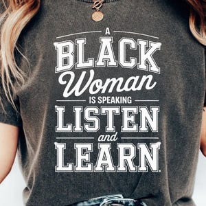 A Black Woman is Speaking Listen and Learn Shirt - Etsy