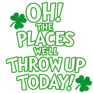 Oh The Places We’ll Throw Up Today | Funny St Patrick&#39;s PNG | Irish Drinking Shirt Design