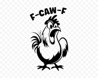 Funny F-Caw-F Chicken Svg, Screaming Rooster Svg,Crazy Hen Svg,Farm Animal Svg,Barnyard Humor, Poultry Lover Gift, Sarcastic Chicken Rooster