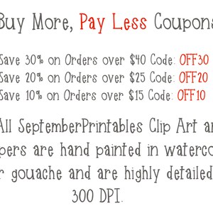 May include: Buy More, Pay Less Coupons. Save 30% on orders over $40, 20% over $25, and 10% over $15. Use codes OFF30, OFF20, and OFF10. All September Printables Clip Art and Papers are hand painted in watercolor or gouache and are highly detailed at 300 DPI.