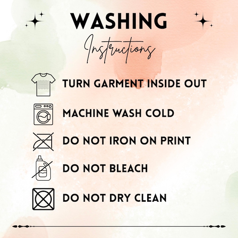 May include: A peach-toned graphic displaying laundry care instructions in black. The text reads: "WASHING Instructions" followed by instructions to turn garment inside out, machine wash cold, do not iron on print, do not bleach, and do not dry clean.