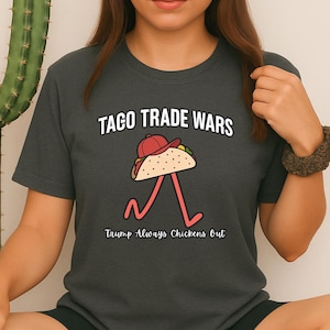 Guerres du commerce des tacos - Trump fait toujours preuve de sapin | Chemise anti-atout, t-shirt militantisme politique, tenue de résistance, cadeau de protestation parodique