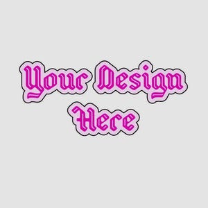 May include: Pink and purple text on a white background that reads "Your Design Here" in a gothic font.