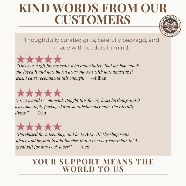 May include: A beige graphic with the text "KIND WORDS FROM OUR CUSTOMERS" and customer reviews. The reviews are accompanied by star ratings and the logo for Bookmarked Bliss.