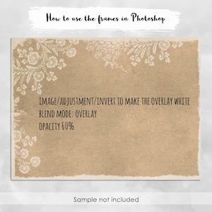 May include: A brown textured background with a white floral design around the edges. The text "How to use the frames in Photoshop" is at the top of the image. The text "IMAGE/ADJUSTMENT/INVERT TO MAKE THE OVERLAY WHITE BLEND MODE: OVERLAY OPACITY 60%" is in the center of the image. The text "Sample not included" is at the bottom of the image.