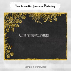 May include: A black rectangular design with gold glitter floral patterns in the corners and along the edges. The text "How to use the frames in Photoshop" is at the top, and "Glitter Pattern Overlay Applied" is in the center. The words "Sample not included" are at the bottom.
