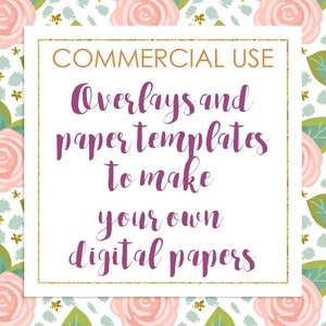 May include: A square graphic with a gold border and floral background. The text reads "COMMERCIAL USE" above "Overlays and paper templates to make your own digital papers" in a purple script font.