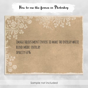 May include: A brown textured background with a white floral design around the edges. The text "How to use the frames in Photoshop" is at the top of the image. The text "IMAGE/ADJUSTMENT/INVERT TO MAKE THE OVERLAY WHITE BLEND MODE: OVERLAY OPACITY 60%" is in the center of the image. The text "Sample not included" is at the bottom of the image.