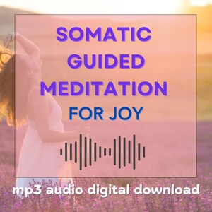 May include: A woman with long blonde hair stands in a field of purple flowers with her arms raised. The text "Somatic Guided Meditation for Joy" is in a pink box with a blue outline. The text "mp3 audio digital download" is below the box.