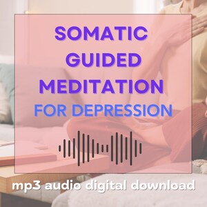 May include: Pink and purple graphic with the text "Somatic Guided Meditation for Depression" and "mp3 audio digital download". A woman is sitting on a couch with her hands on her chest.