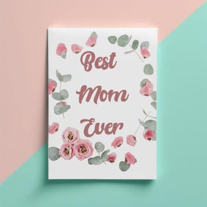 Best Mom Ever Card, Birthday, Mothers Day, Flower Design, Instant Download, Half Letter Size, PNG, Printable PDF