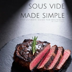 May include: A sliced, cooked steak on a black plate, garnished with rosemary and salt. The text "SOUS VIDE MADE SIMPLE" is at the top, with "THE ULTIMATE GUIDE FOR BEGINNERS BY CHEF CHRIS" below. A black seal reads "ETSY EXCLUSIVE BONUSES & PRINTABLES".