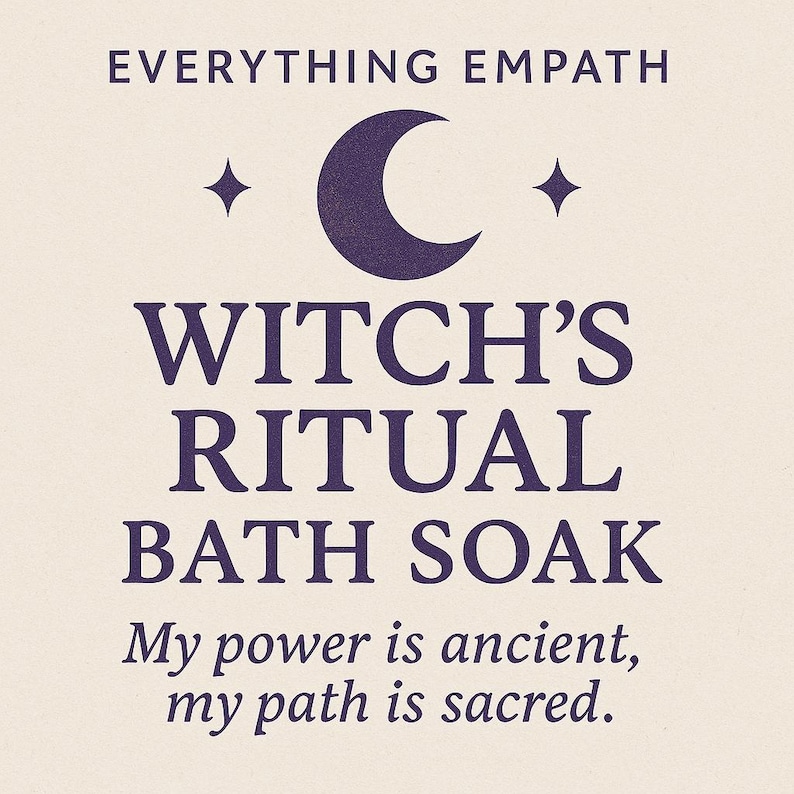May include: A beige background with dark purple text that reads "EVERYTHING EMPATH" and "WITCH'S RITUAL BATH SOAK". A crescent moon and two stars are above the text. The text "My power is ancient, my path is sacred" is below.