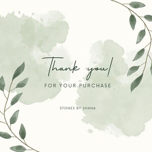 May include: Thank you! for your purchase. Stones by Shana. Watercolor background with green leaves.
