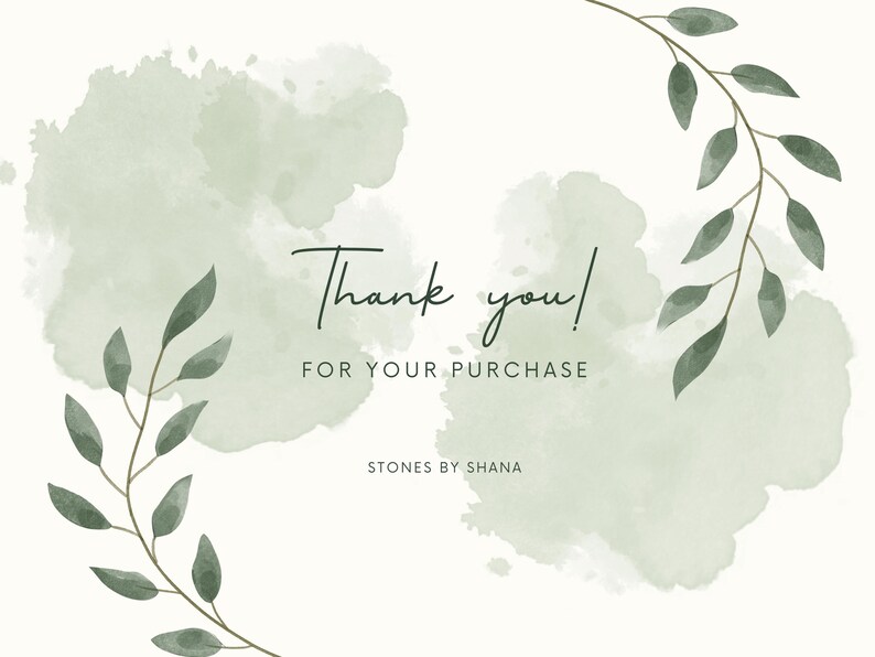 May include: Thank you! for your purchase. Stones by Shana. Watercolor background with green leaves.