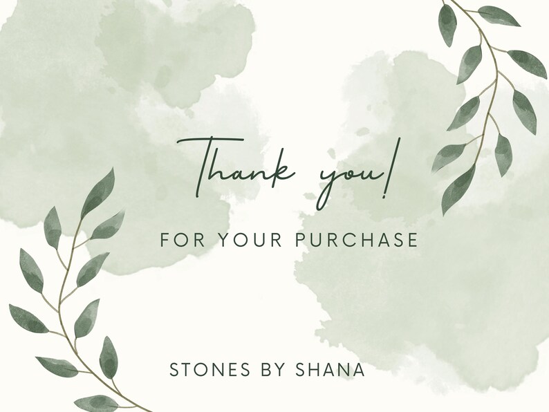 May include: Thank you! for your purchase. Green watercolor background with leafy branches on either side. Stones by Shana.