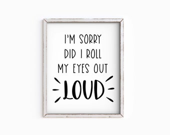 I'm Sorry Did I Roll My Eyes Out Loud-Quote-Funny Printable-Home Decor-Instant Download-DIY printable-Multiple Sizes Included