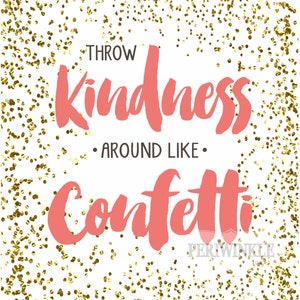 Throw Kindness Around Like Confetti-Digital Printable-Instant Download-Glitter Printable-Multiple Sizes Included image 2