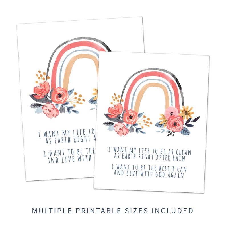 May include: Two printable cards with a rainbow and floral design. The text on the cards reads "I want my life to be as clean as earth right after rain. I want to be the best I can and live with God again."