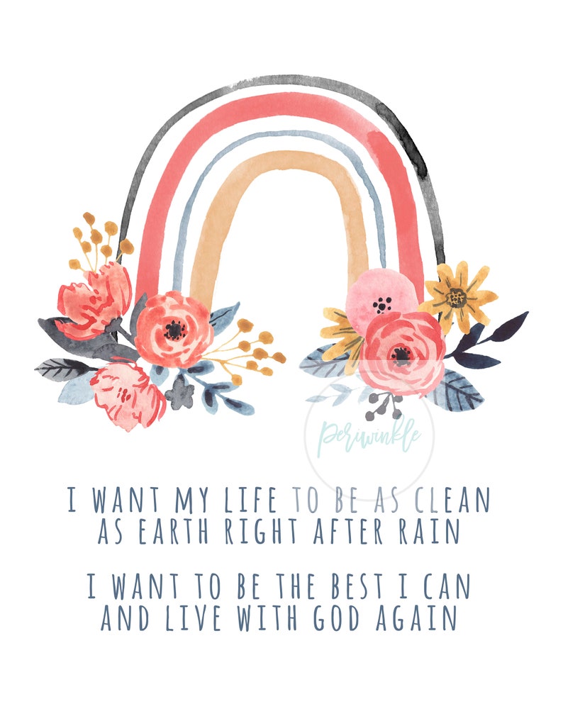 May include: Watercolor painting of a rainbow with flowers on either side. The text "I WANT MY LIFE TO BE AS CLEAN AS EARTH RIGHT AFTER RAIN I WANT TO BE THE BEST I CAN AND LIVE WITH GOD AGAIN" is below the rainbow.